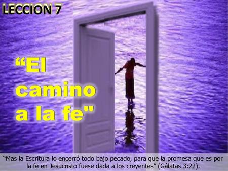 “El camino a la fe LECCION 7