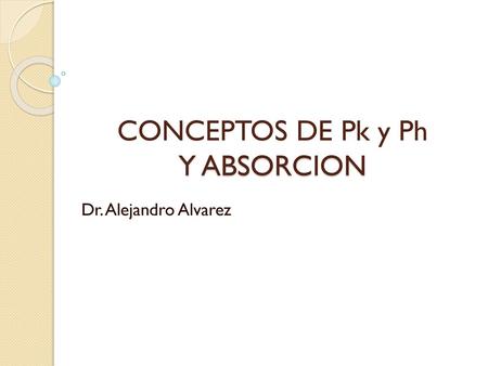 CONCEPTOS DE Pk y Ph Y ABSORCION