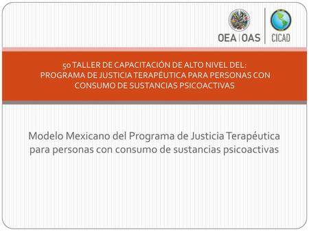 5o TALLER DE CAPACITACIÓN DE ALTO NIVEL DEL: PROGRAMA DE JUSTICIA TERAPÉUTICA PARA PERSONAS CON CONSUMO DE SUSTANCIAS PSICOACTIVAS Modelo Mexicano del.
