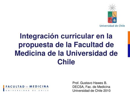 Integración curricular en la propuesta de la Facultad de Medicina de la Universidad de Chile Esta presentación se enmarca en el VI Congreso Iberoamericano.