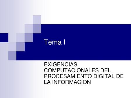 EXIGENCIAS COMPUTACIONALES DEL PROCESAMIENTO DIGITAL DE LA INFORMACION