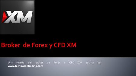 Broker de Forex y CFD XM Una reseña del bróker de Forex y CFD XM escrita por www.tecnicasdetrading.com.