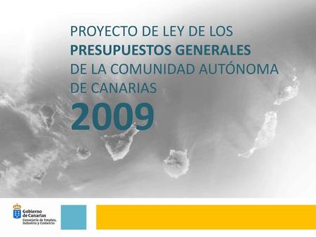 Proyecto de Ley de los Presupuestos Generales de la Comunidad Autónoma de Canarias 2009 1.