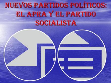 NUEVOS PARTIDOS POLÍTICOS: EL APRA Y EL PARTIDO SOCIALISTA