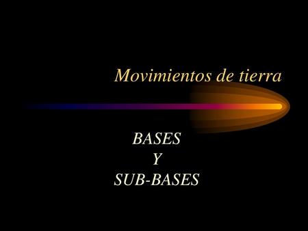 Movimientos de tierra BASES Y SUB-BASES.
