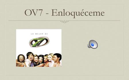 OV7 - Enloquéceme.