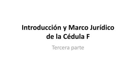 Introducción y Marco Jurídico de la Cédula F