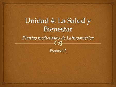 Unidad 4: La Salud y Bienestar Plantas medicinales de Latinoamérica