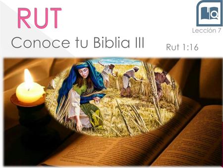 RUT Lección 7 Conoce tu Biblia III Rut 1:16.