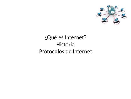 ¿Qué es Internet? Historia Protocolos de Internet