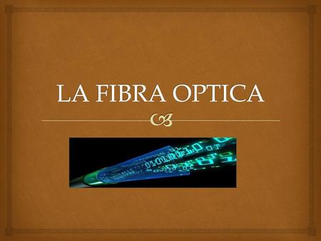 LA FIBRA OPTICA.