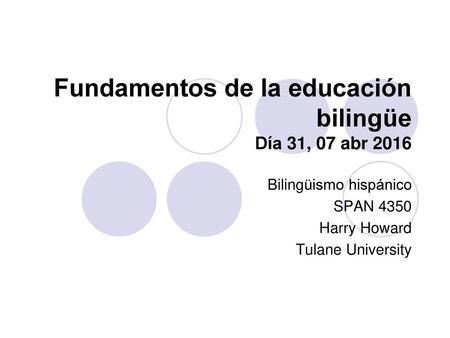 Fundamentos de la educación bilingüe Día 31, 07 abr 2016