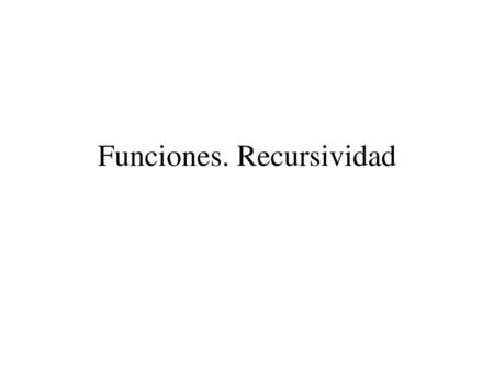Funciones. Recursividad
