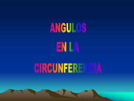 ANGULOS EN LA CIRCUNFERENCIA.