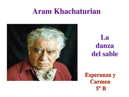 Aram Khachaturian La danza del sable Esperanza y Carmen 5º B.
