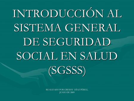 INTRODUCCIÓN AL SISTEMA GENERAL DE SEGURIDAD SOCIAL EN SALUD (SGSSS)