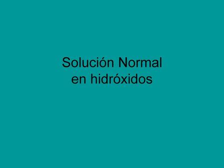 Solución Normal en hidróxidos
