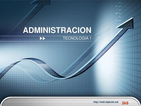 ADMINISTRACION TECNOLOGIA 1 http://inall.objectis.net.