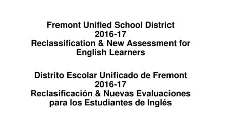 Fremont Unified School District Reclassification & New Assessment for