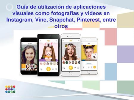 Guía de utilización de aplicaciones visuales como fotografías y videos en Instagram, Vine, Snapchat, Pinterest, entre otros  
