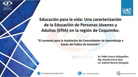Educación para la vida: Una caracterización de la Educación de Personas Jóvenes y Adultas (EPJA) en la región de Coquimbo. “El contexto para la instalación.