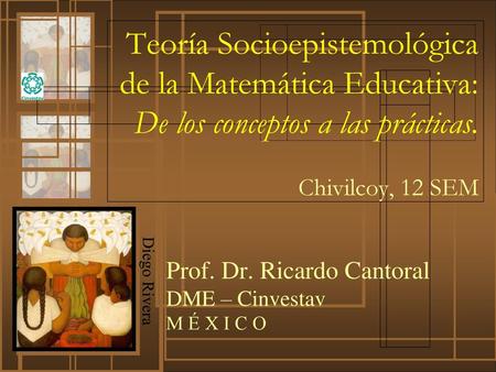 Prof. Dr. Ricardo Cantoral DME – Cinvestav M É X I C O