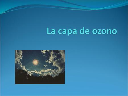 La capa de ozono.