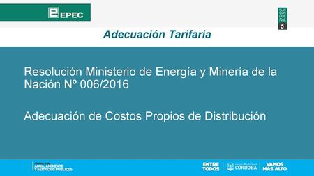 Adecuación Tarifaria Resolución Ministerio de Energía y Minería de la Nación Nº 006/2016 Adecuación de Costos Propios de Distribución.