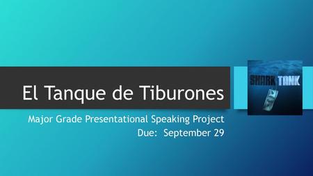 Major Grade Presentational Speaking Project Due: September 29