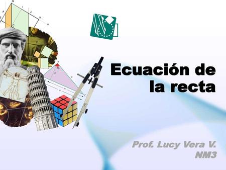 Ecuación de la recta Prof. Lucy Vera V. NM3.