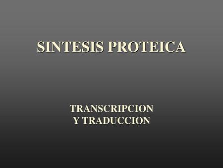 SINTESIS PROTEICA TRANSCRIPCION Y TRADUCCION.