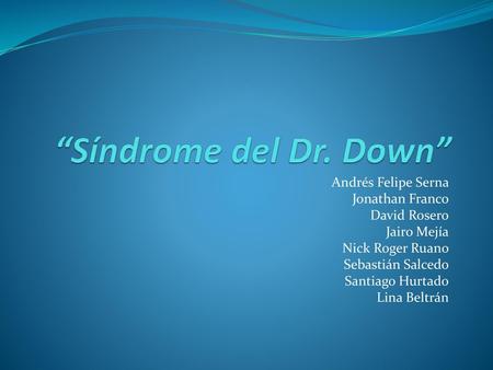 “Síndrome del Dr. Down” Andrés Felipe Serna Jonathan Franco