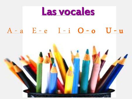 Las vocales A - a E - e I - i O - o U - u.
