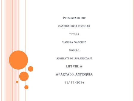 Presentado por cándida rosa escobar tutora Sandra Sánchez modulo ambiente de aprendizaje LIPI VIII: A APARTADÓ, ANTIOQUIA 11/ 11/2014.