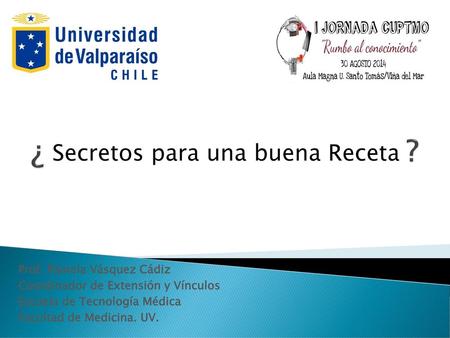 ¿ ? Secretos para una buena Receta Prof. Pamela Vásquez Cádiz