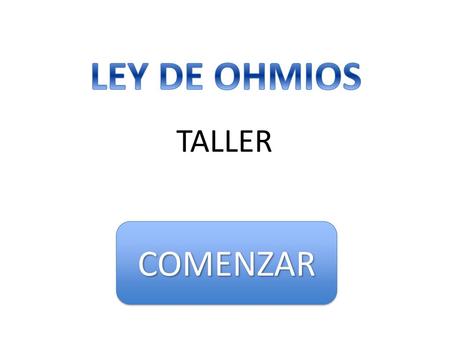 LEY DE OHMIOS TALLER COMENZAR.