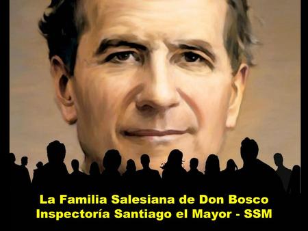 La Familia Salesiana de Don Bosco Inspectoría Santiago el Mayor - SSM