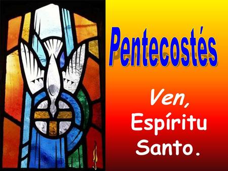Pentecostés Ven, Espíritu Santo..