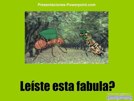 Presentaciones-Powerpoint.com Leíste esta fabula?.