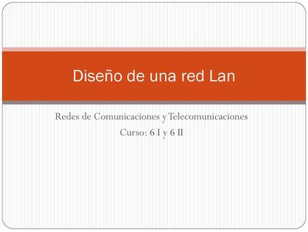 Redes de Comunicaciones y Telecomunicaciones Curso: 6 I y 6 II