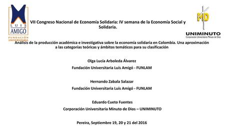VII Congreso Nacional de Economía Solidaria: IV semana de la Economía Social y Solidaria. Análisis de la producción académica e investigativa sobre la.