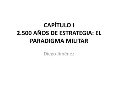 CAPÍTULO I AÑOS DE ESTRATEGIA: EL PARADIGMA MILITAR