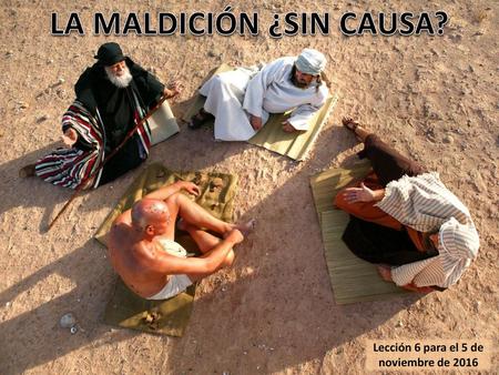 LA MALDICIÓN ¿SIN CAUSA? Lección 6 para el 5 de noviembre de 2016