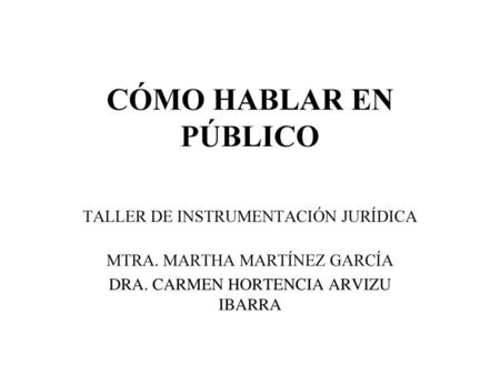 CÓMO HABLAR EN PÚBLICO TALLER DE INSTRUMENTACIÓN JURÍDICA