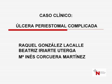 CASO CLÍNICO: ÚLCERA PERIESTOMAL COMPLICADA