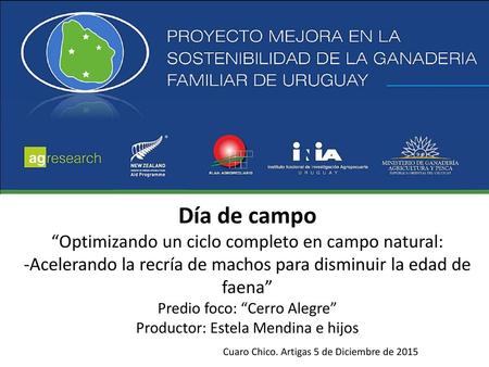 Día de campo “Optimizando un ciclo completo en campo natural: -Acelerando la recría de machos para disminuir la edad de faena” Predio foco: “Cerro Alegre”