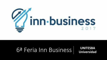 6ª Feria Inn Business UNITESBA Universidad.