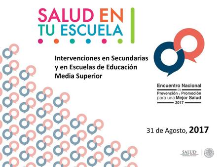 Intervenciones en Secundarias y en Escuelas de Educación Media Superior 31 de Agosto, 2017.