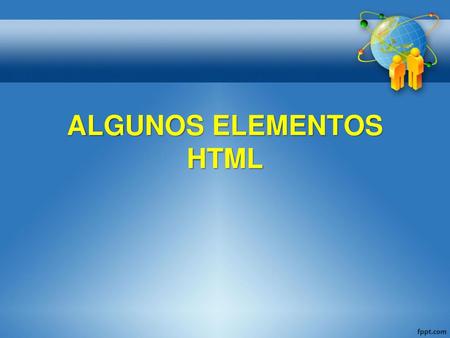 ALGUNOS ELEMENTOS HTML
