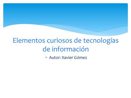 Elementos curiosos de tecnologías de información